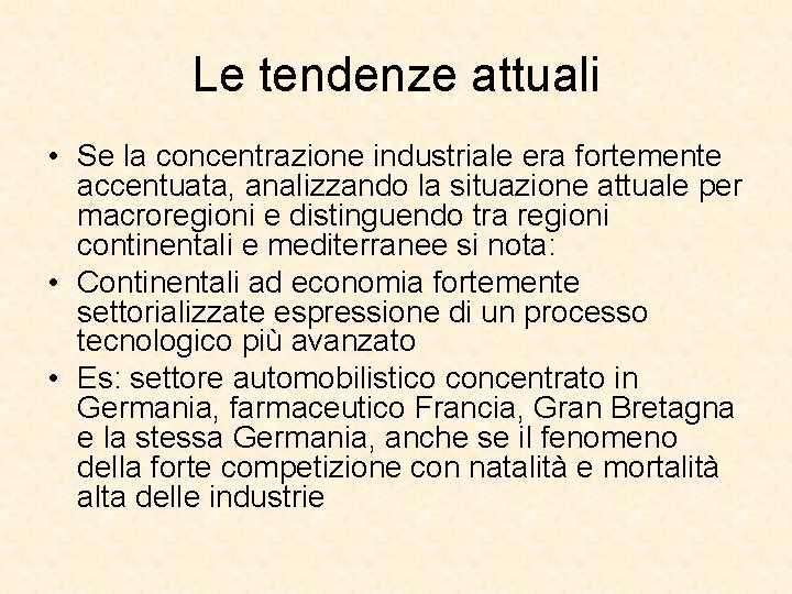 Le tendenze attuali • Se la concentrazione industriale era fortemente accentuata, analizzando la situazione