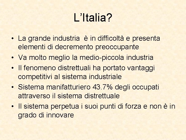 L’Italia? • La grande industria è in difficoltà e presenta elementi di decremento preoccupante
