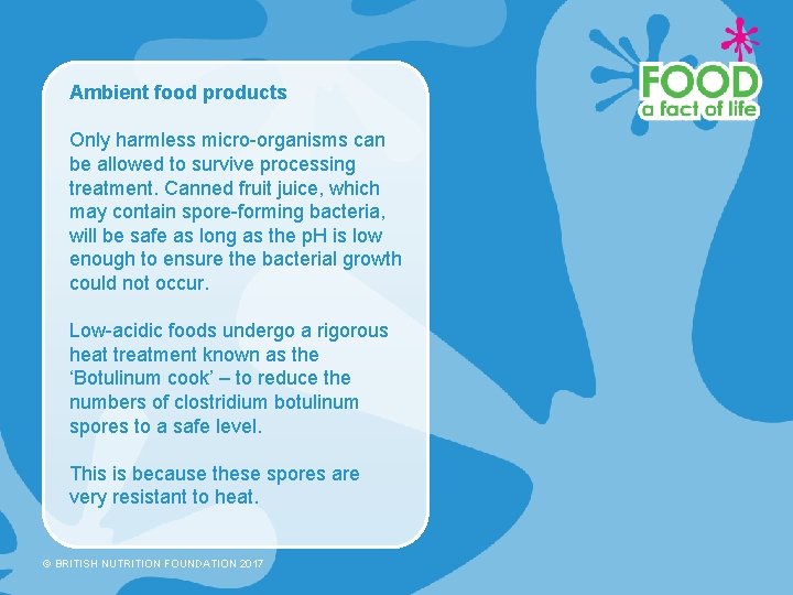 Ambient food products Only harmless micro-organisms can be allowed to survive processing treatment. Canned