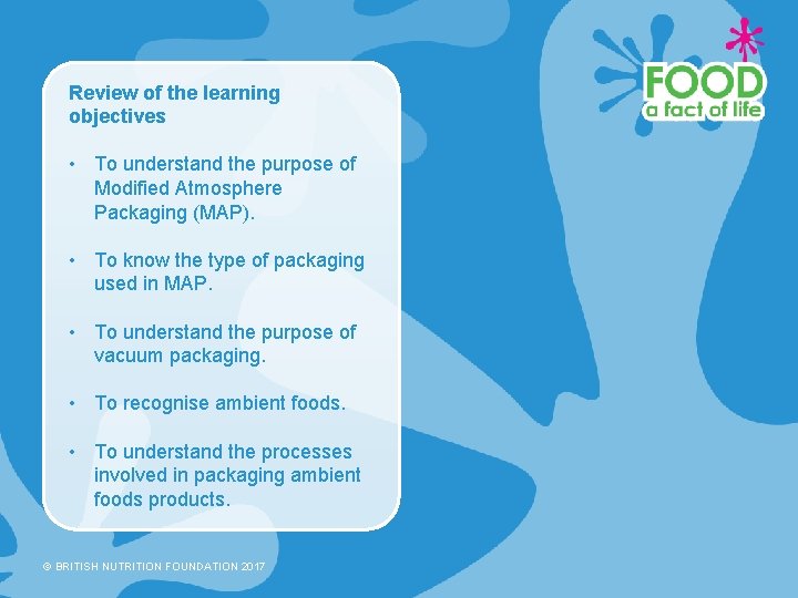Review of the learning objectives • To understand the purpose of Modified Atmosphere Packaging