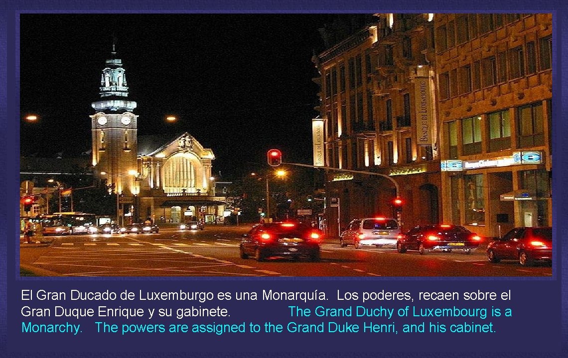El Gran Ducado de Luxemburgo es una Monarquía. Los poderes, recaen sobre el Gran