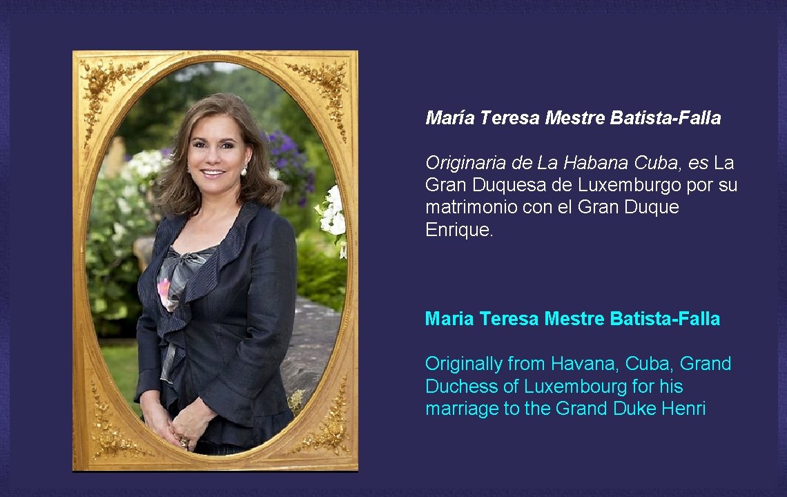 María Teresa Mestre Batista-Falla Originaria de La Habana Cuba, es La Gran Duquesa de