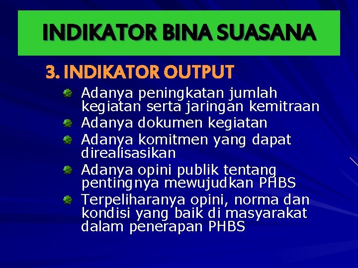 INDIKATOR BINA SUASANA 3. INDIKATOR OUTPUT Adanya peningkatan jumlah kegiatan serta jaringan kemitraan Adanya