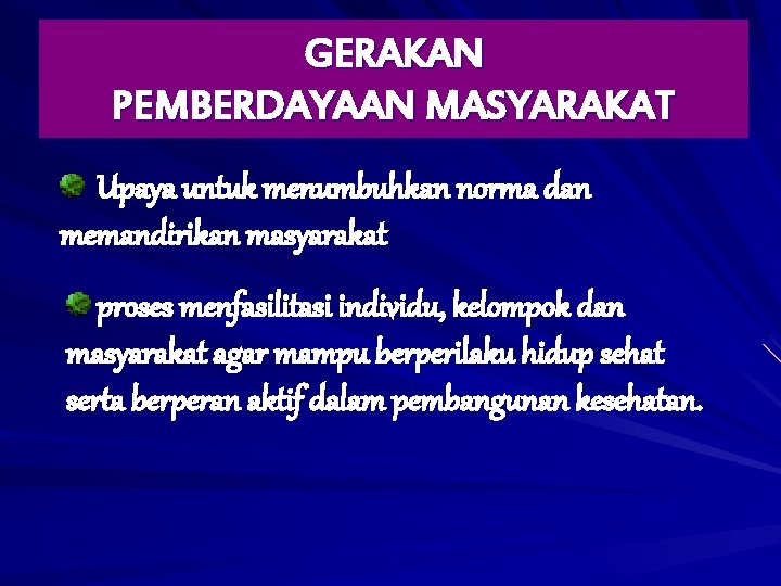 GERAKAN PEMBERDAYAAN MASYARAKAT Upaya untuk menumbuhkan norma dan memandirikan masyarakat proses menfasilitasi individu, kelompok