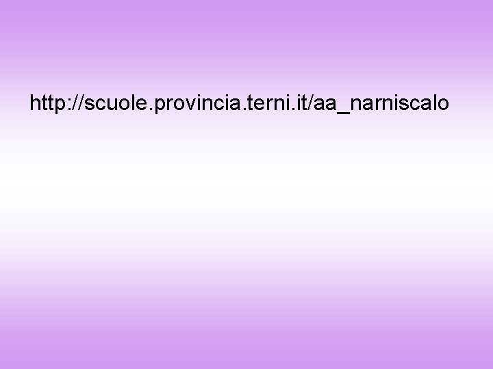 http: //scuole. provincia. terni. it/aa_narniscalo 