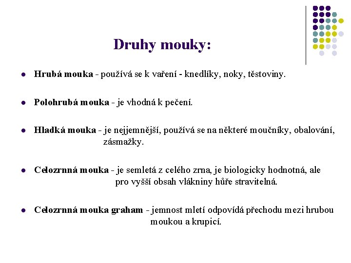 Druhy mouky: l Hrubá mouka - používá se k vaření - knedlíky, noky, těstoviny.