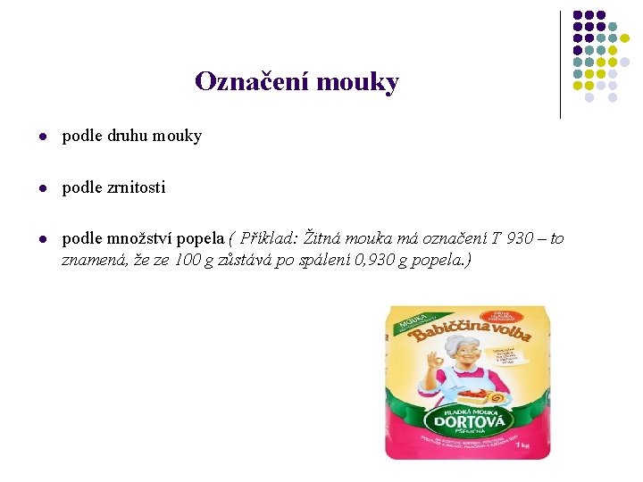 Označení mouky l podle druhu mouky l podle zrnitosti l podle množství popela (