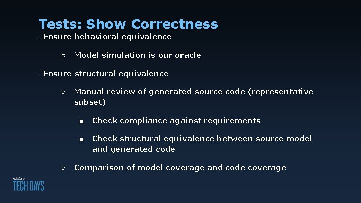 Tests: Show Correctness - Ensure behavioral equivalence ○ Model simulation is our oracle -