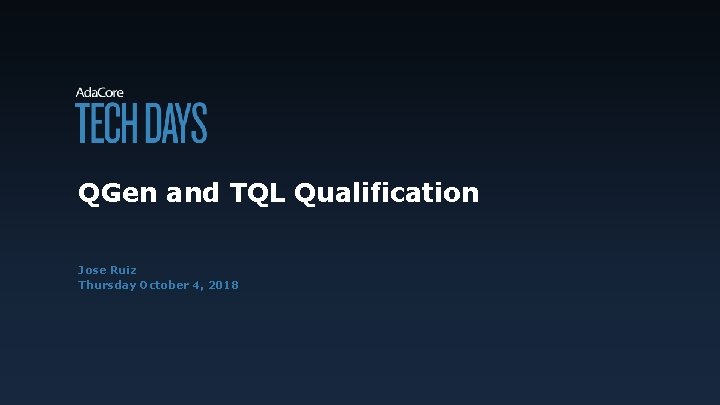 QGen and TQL Qualification Jose Ruiz Thursday October 4, 2018 