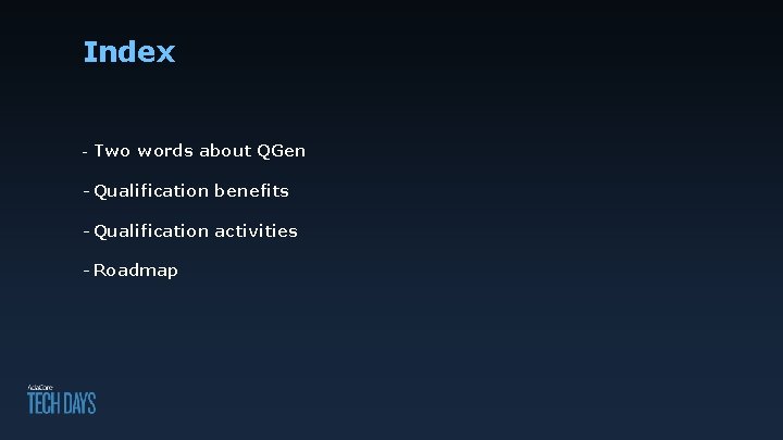 Index - Two words about QGen - Qualification benefits - Qualification activities - Roadmap