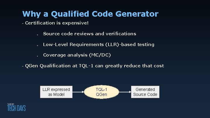 Why a Qualified Code Generator - Certification is expensive! ○ Source code reviews and