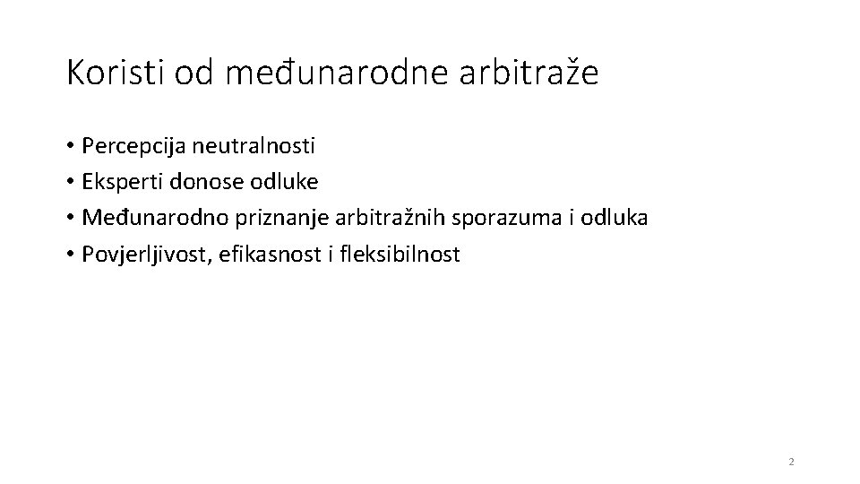 Koristi od međunarodne arbitraže • Percepcija neutralnosti • Eksperti donose odluke • Međunarodno priznanje