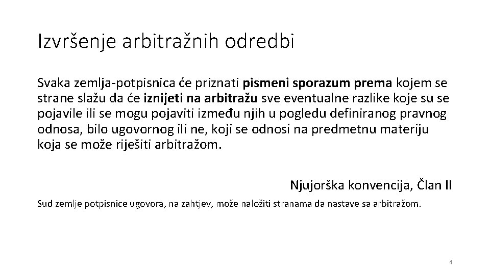 Izvršenje arbitražnih odredbi Svaka zemlja-potpisnica će priznati pismeni sporazum prema kojem se strane slažu