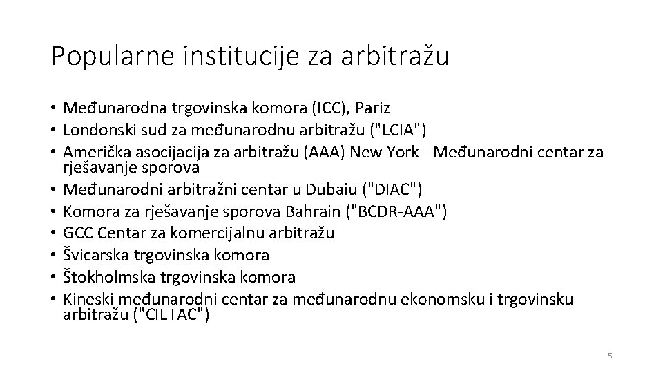 Popularne institucije za arbitražu • Međunarodna trgovinska komora (ICC), Pariz • Londonski sud za