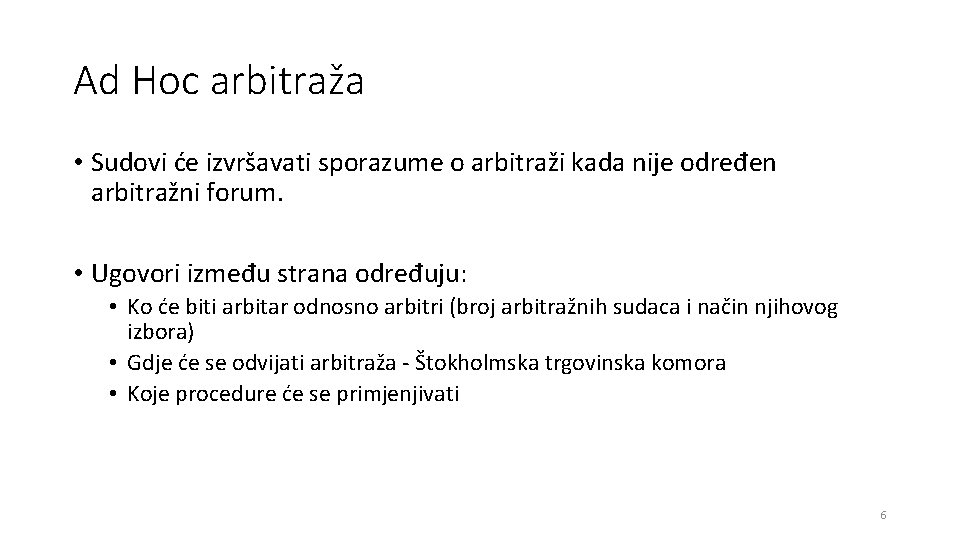 Ad Hoc arbitraža • Sudovi će izvršavati sporazume o arbitraži kada nije određen arbitražni