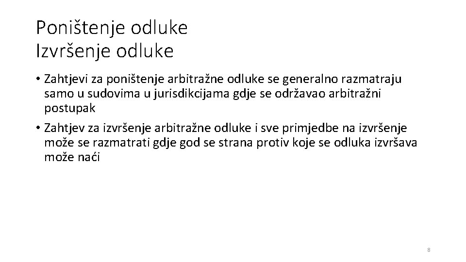 Poništenje odluke Izvršenje odluke • Zahtjevi za poništenje arbitražne odluke se generalno razmatraju samo