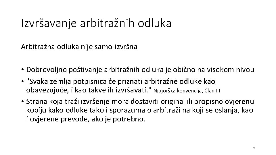 Izvršavanje arbitražnih odluka Arbitražna odluka nije samo-izvršna • Dobrovoljno poštivanje arbitražnih odluka je obično