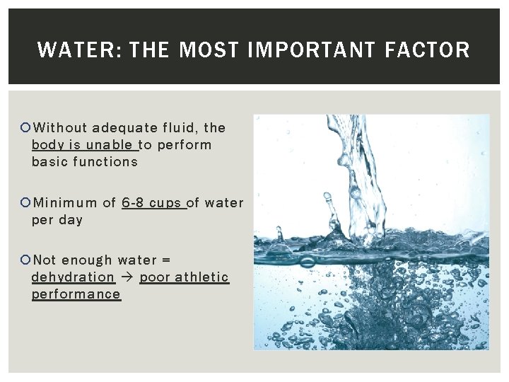 WATER: THE MOST IMPORTANT FACTOR Without adequate fluid, the body is unable to perform