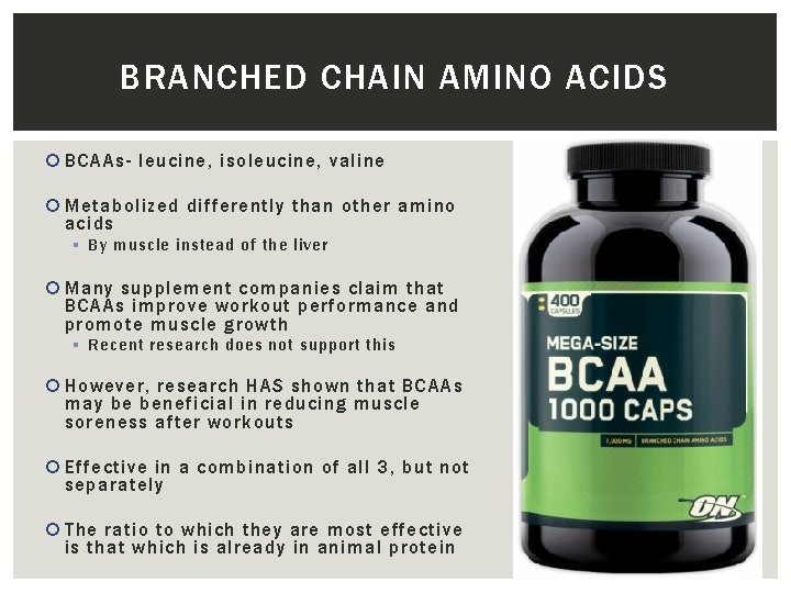 BRANCHED CHAIN AMINO ACIDS BCAAs- leucine, isoleucine, valine Metabolized differently than other amino acids