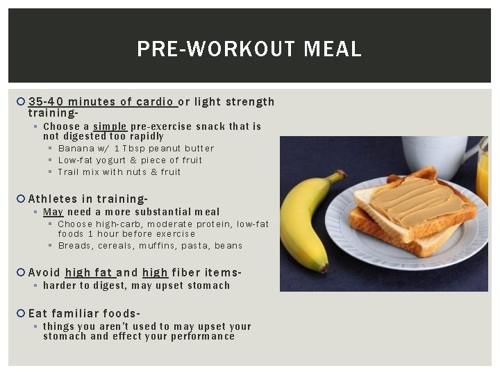 PRE-WORKOUT MEAL 35 -40 minutes of cardio or light strength training§ Choose a simple