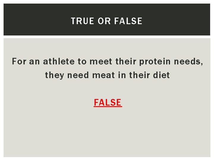 TRUE OR FALSE For an athlete to meet their protein needs, they need meat