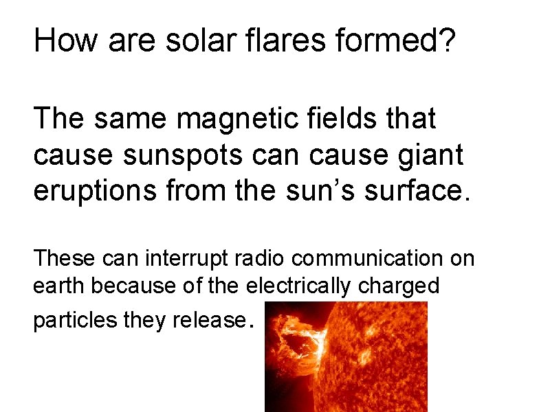 How are solar flares formed? The same magnetic fields that cause sunspots can cause