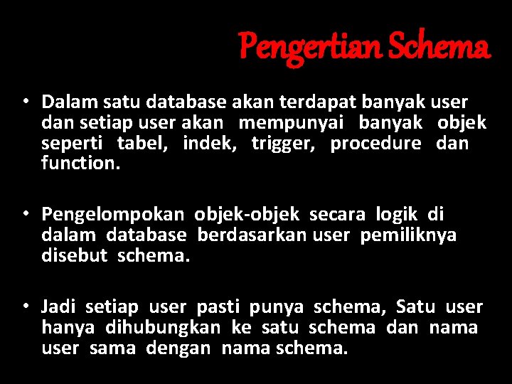Pengertian Schema • Dalam satu database akan terdapat banyak user dan setiap user akan