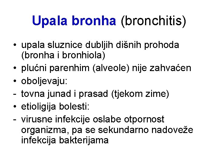 Upala bronha (bronchitis) • upala sluznice dubljih dišnih prohoda (bronha i bronhiola) • plućni