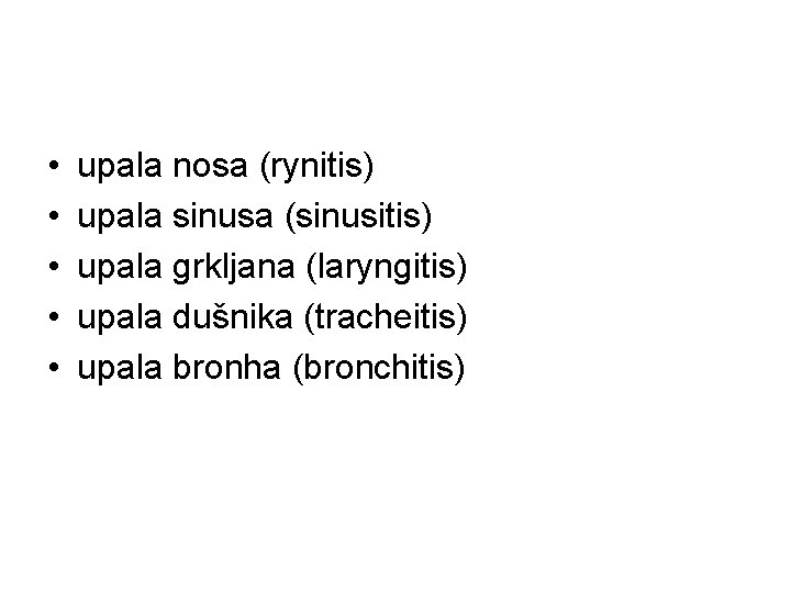  • • • upala nosa (rynitis) upala sinusa (sinusitis) upala grkljana (laryngitis) upala