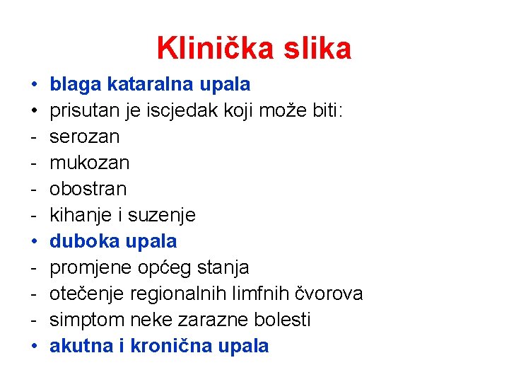 Klinička slika • • blaga kataralna upala prisutan je iscjedak koji može biti: serozan