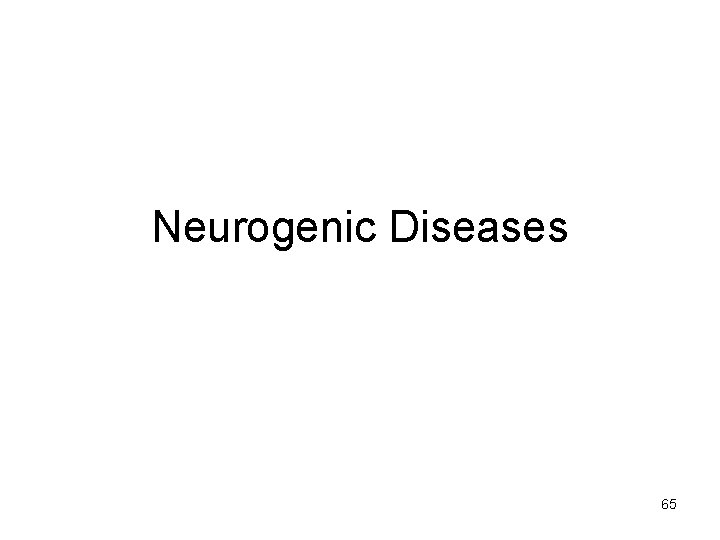Neurogenic Diseases 65 