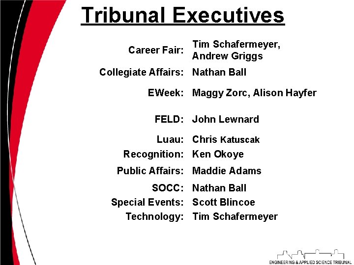 Tribunal Executives Career Fair: Tim Schafermeyer, Andrew Griggs Collegiate Affairs: Nathan Ball EWeek: Maggy