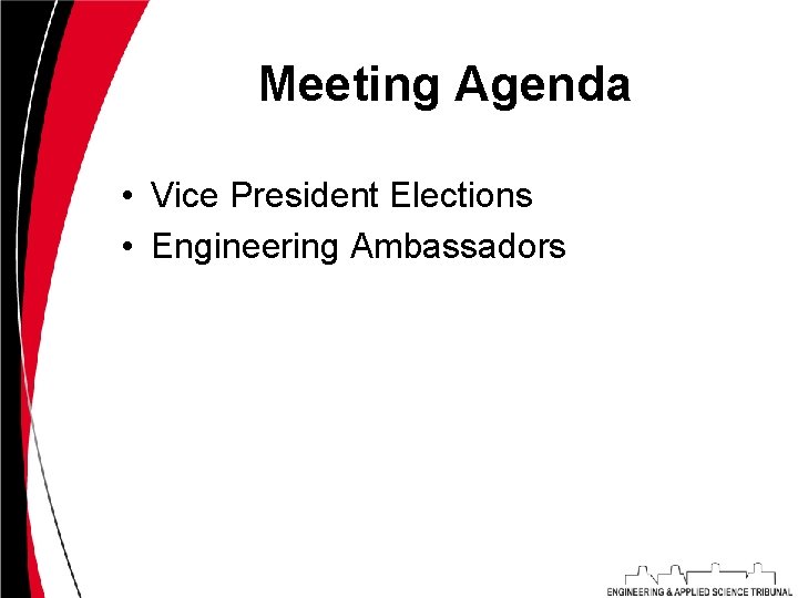 Meeting Agenda • Vice President Elections • Engineering Ambassadors 