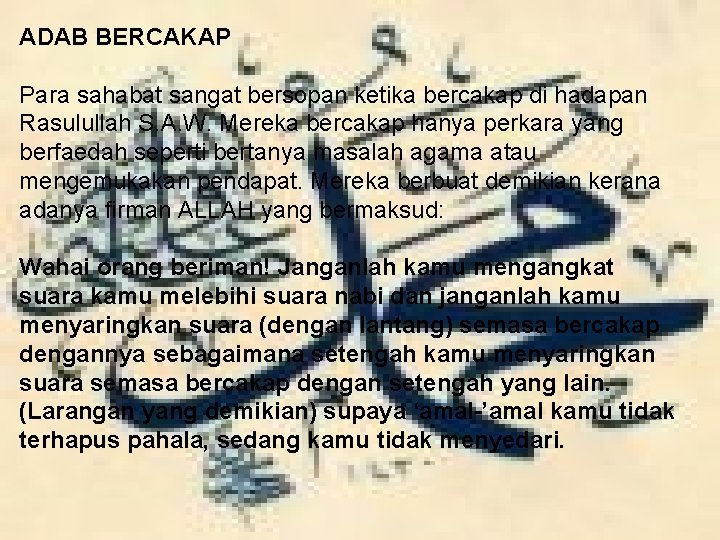 ADAB BERCAKAP Para sahabat sangat bersopan ketika bercakap di hadapan Rasulullah S. A. W.