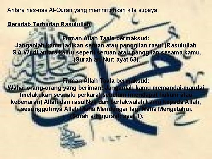 Antara nas-nas Al-Quran yang memrintahkan kita supaya: Beradab Terhadap Rasulullah Firman Allah Taala bermaksud: