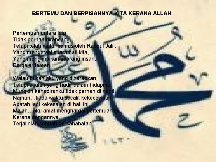 BERTEMU DAN BERPISAHNYA KITA KERANA ALLAH Pertemuan antara kita, Tidak pernah dirancang, Tetapi telah