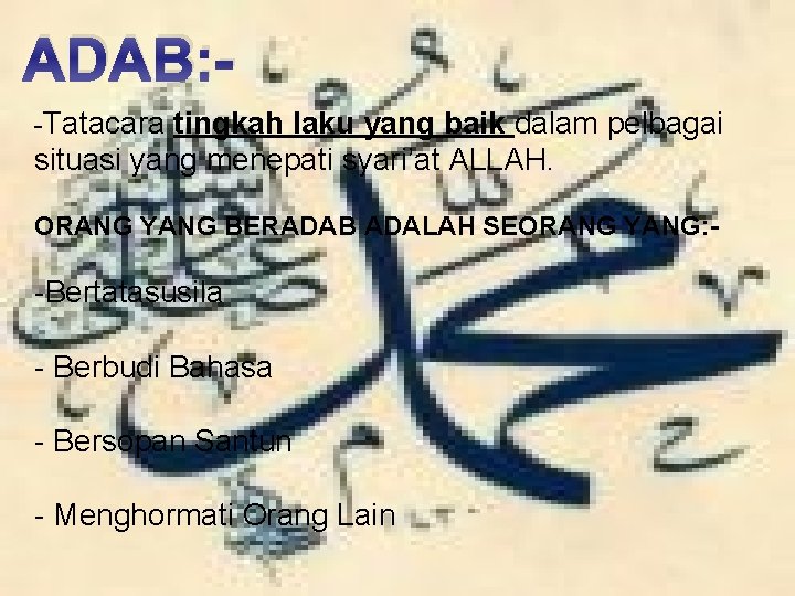 ADAB: -Tatacara tingkah laku yang baik dalam pelbagai situasi yang menepati syari’at ALLAH. ORANG