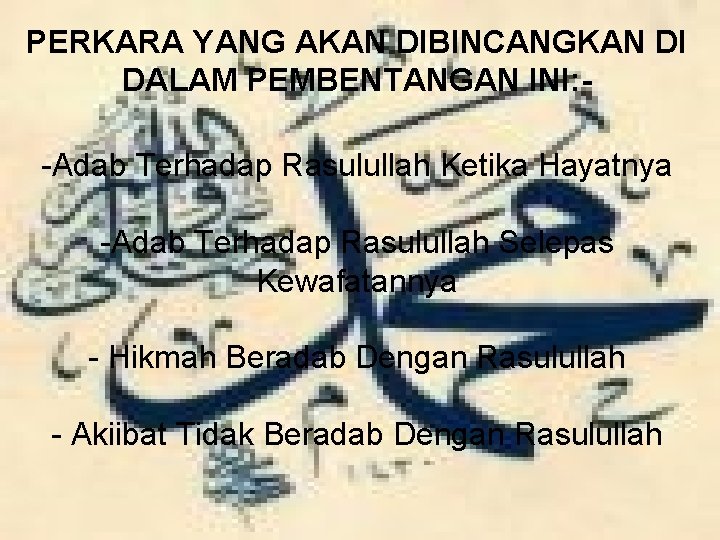 PERKARA YANG AKAN DIBINCANGKAN DI DALAM PEMBENTANGAN INI: -Adab Terhadap Rasulullah Ketika Hayatnya -Adab