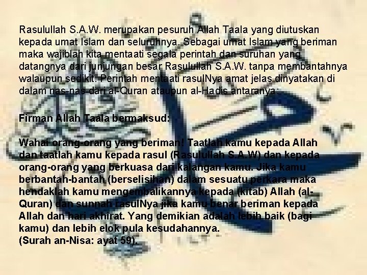 Rasulullah S. A. W. merupakan pesuruh Allah Taala yang diutuskan kepada umat Islam dan