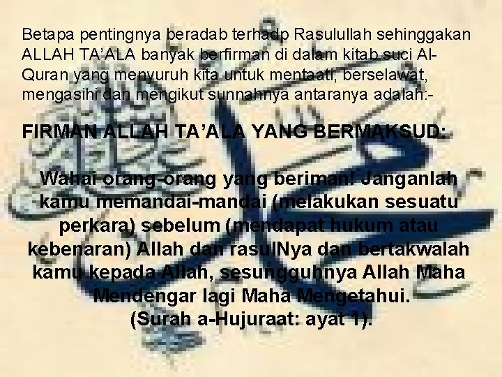 Betapa pentingnya beradab terhadp Rasulullah sehinggakan ALLAH TA’ALA banyak berfirman di dalam kitab suci