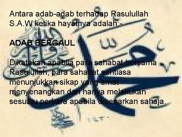 Antara adab-adab terhadap Rasulullah S. A. W ketika hayatnya adalah: ADAB BERGAUL Dikatakan apabila