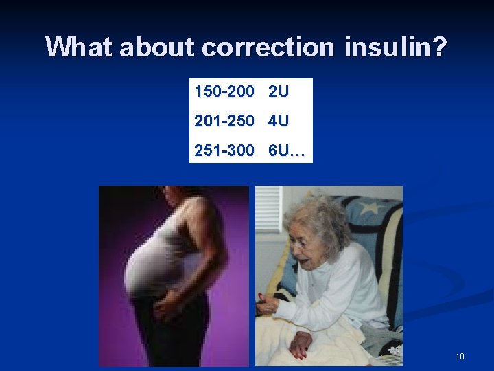What about correction insulin? 150 -200 2 U 201 -250 4 U 251 -300 What about correction insulin? 150 -200 2 U 201 -250 4 U 251 -300