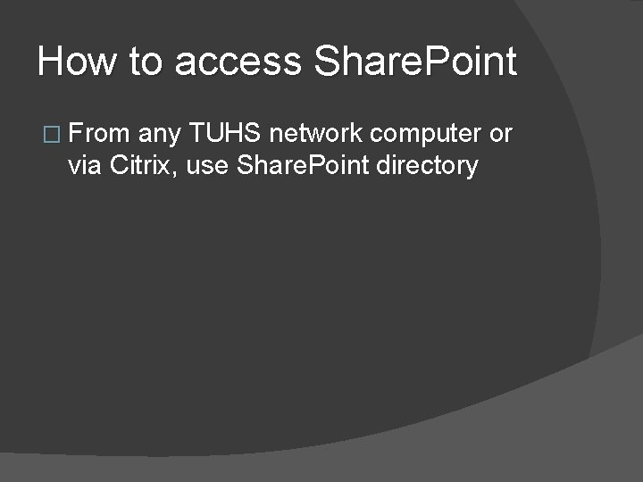 How to access Share. Point � From any TUHS network computer or via Citrix, How to access Share. Point � From any TUHS network computer or via Citrix,