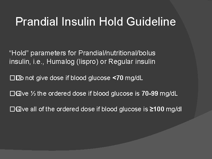 Prandial Insulin Hold Guideline “Hold” parameters for Prandial/nutritional/bolus insulin, i. e. , Humalog (lispro) Prandial Insulin Hold Guideline “Hold” parameters for Prandial/nutritional/bolus insulin, i. e. , Humalog (lispro)
