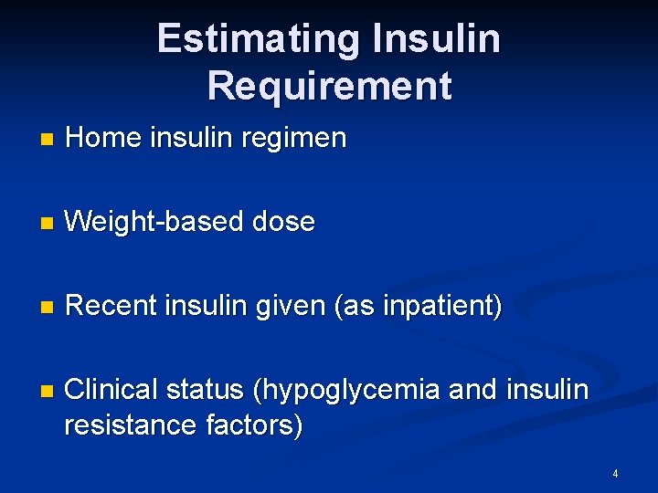 Estimating Insulin Requirement n Home insulin regimen n Weight-based dose n Recent insulin given Estimating Insulin Requirement n Home insulin regimen n Weight-based dose n Recent insulin given