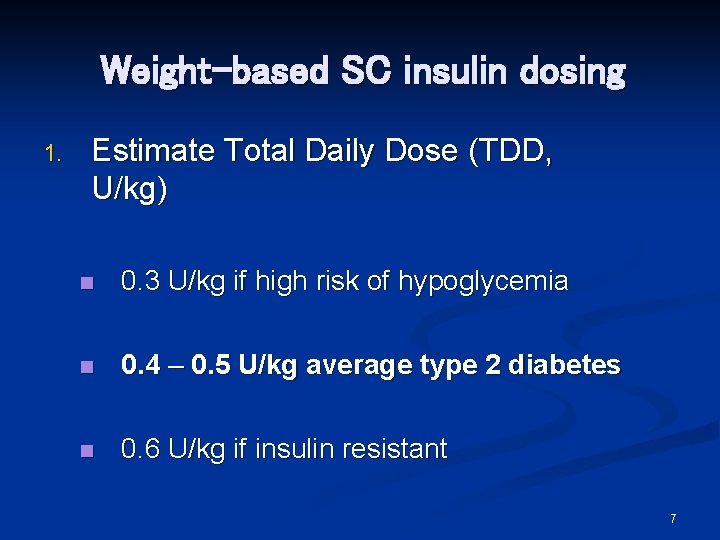Weight-based SC insulin dosing 1. Estimate Total Daily Dose (TDD, U/kg) n 0. 3 Weight-based SC insulin dosing 1. Estimate Total Daily Dose (TDD, U/kg) n 0. 3
