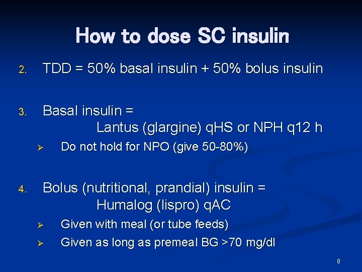 How to dose SC insulin 2. TDD = 50% basal insulin + 50% bolus How to dose SC insulin 2. TDD = 50% basal insulin + 50% bolus