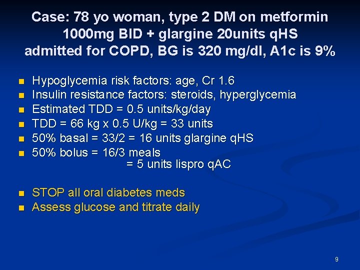 Case: 78 yo woman, type 2 DM on metformin 1000 mg BID + glargine Case: 78 yo woman, type 2 DM on metformin 1000 mg BID + glargine