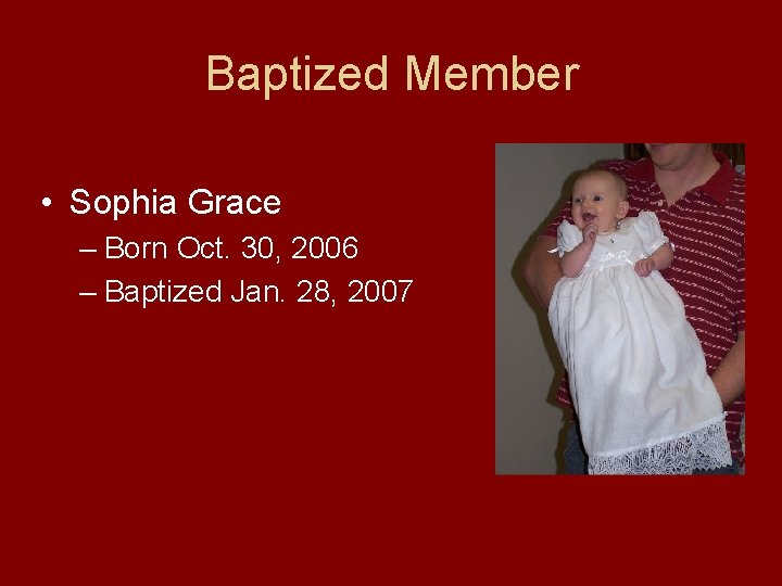 Baptized Member • Sophia Grace – Born Oct. 30, 2006 – Baptized Jan. 28,