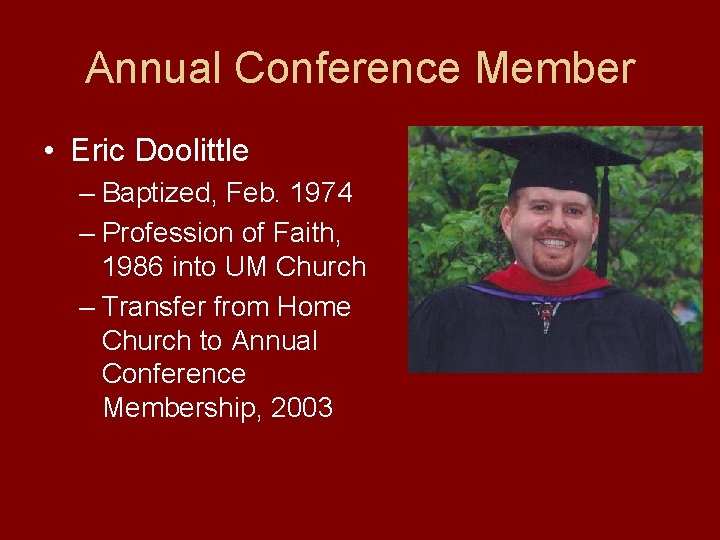 Annual Conference Member • Eric Doolittle – Baptized, Feb. 1974 – Profession of Faith,